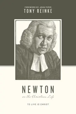 Newton despre viața creștină: A trăi este Hristos - Newton on the Christian Life: To Live Is Christ