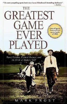 Cel mai mare joc jucat vreodată: Harry Vardon, Francis Ouimet și nașterea golfului modern - The Greatest Game Ever Played: Harry Vardon, Francis Ouimet, and the Birth of Modern Golf