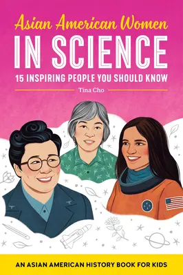 Asian American Women in Science: O carte de istorie asiatică americană pentru copii - Asian American Women in Science: An Asian American History Book for Kids