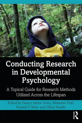 Efectuarea de cercetări în psihologia dezvoltării: A Topical Guide for Research Methods Utilized Across the Lifespan - Conducting Research in Developmental Psychology: A Topical Guide for Research Methods Utilized Across the Lifespan