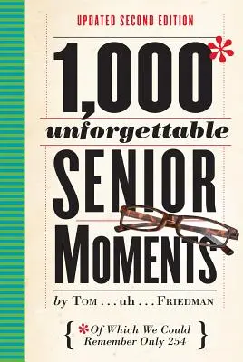 1.000 de momente de neuitat la vârsta a treia: Dintre care ne-am putea aminti doar 254 - 1,000 Unforgettable Senior Moments: Of Which We Could Remember Only 254