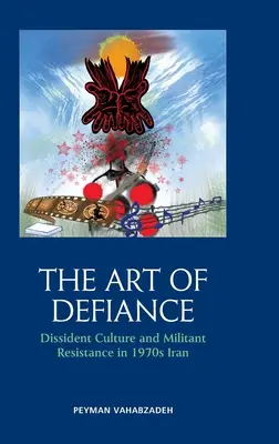 Arta sfidării: Cultura disidentă și rezistența militantă în Iranul anilor 1970 - The Art of Defiance: Dissident Culture and Militant Resistance in 1970s Iran