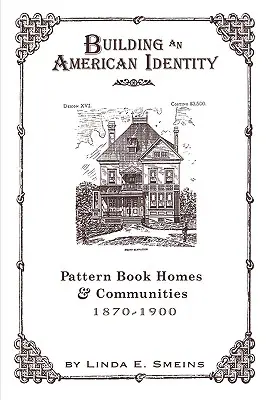 Construirea unei identități americane: Pattern Book Homes and Communities, 1870-1900 - Building an American Identity: Pattern Book Homes and Communities, 1870-1900