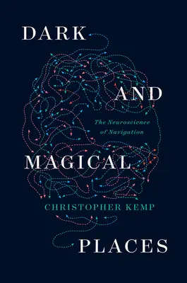 Locuri întunecate și magice: Neuroștiința navigației - Dark and Magical Places: The Neuroscience of Navigation