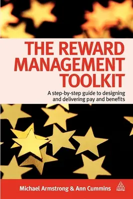 Setul de instrumente pentru managementul recompenselor: A Step-By-Step Guide to Designing and Delivering Pay and Benefits - The Reward Management Toolkit: A Step-By-Step Guide to Designing and Delivering Pay and Benefits