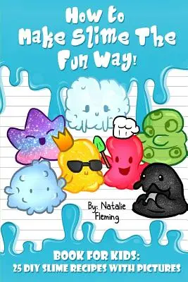 Cum să faci slime în mod distractiv!: Carte pentru copii: 25 de rețete de slime DIY cu imagini - How To Make Slime The Fun Way!: Book For Kids:25 DIY Slime Recipes With Pictures