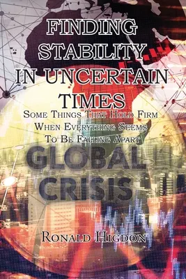 Găsirea stabilității în vremuri nesigure: Unele lucruri care rezistă atunci când totul pare să se prăbușească - Finding Stability in Uncertain Times: Some Things That Hold Firm When Everything Seems To Be Falling Apart