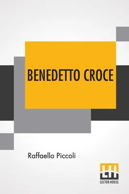 Benedetto Croce: O introducere în filosofia sa cu o prefață de H. Wildon Carr - Benedetto Croce: An Introduction To His Philosophy With A Foreword By H. Wildon Carr