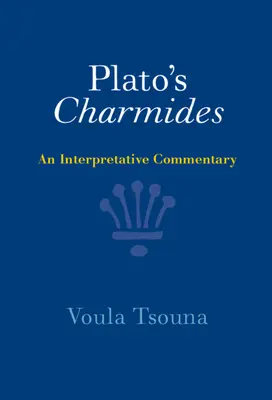 Charmidele lui Platon: Un comentariu interpretativ - Plato's Charmides: An Interpretative Commentary
