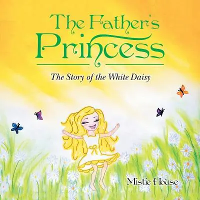 Prințesa tatălui: Povestea Margaretei Albe: The Story of the White Daisy - The Father's Princess: The Story of the White Daisy