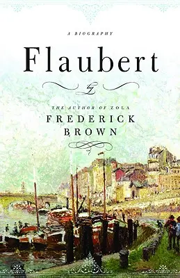 Flaubert: o biografie - Flaubert: A Biography
