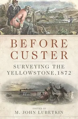 Înainte de Custer, volumul 33: Surveying the Yellowstone, 1872 - Before Custer, Volume 33: Surveying the Yellowstone, 1872