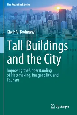 Clădirile înalte și orașul: Îmbunătățirea înțelegerii conceptului de amenajare a spațiului, a imaginii și a turismului - Tall Buildings and the City: Improving the Understanding of Placemaking, Imageability, and Tourism