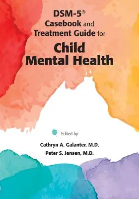 DSM-5(R) Casebook și Ghid de tratament pentru sănătatea mintală a copilului - DSM-5(R) Casebook and Treatment Guide for Child Mental Health