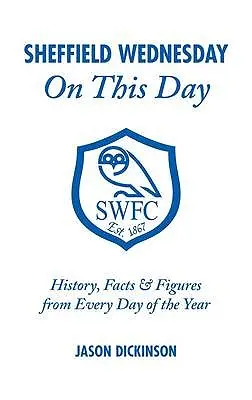 Sheffield Wednesday în această zi: Istorie, fapte și cifre din fiecare zi a anului - Sheffield Wednesday on This Day: History, Facts & Figures from Every Day of the Year