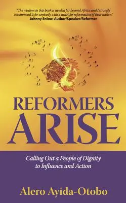 Reformatorii se ridică: Chemarea unui popor al demnității la influență și acțiune - Reformers Arise: Calling Out a People of Dignity to Influence and Action