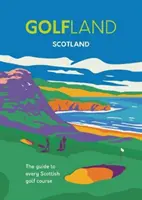 Golfland - Scoția - ghidul fiecărui teren de golf scoțian - Golfland - Scotland - the guide to every Scottish golf course