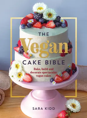 The Vegan Cake Bible: Coaceți, construiți și decorați prăjituri vegane spectaculoase - The Vegan Cake Bible: Bake, Build and Decorate Spectacular Vegan Cakes
