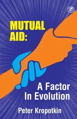 Ajutorul reciproc: un factor al evoluției - The Mutual Aid A Factor in Evolution