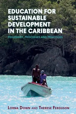 Educația pentru dezvoltare durabilă în Caraibe: Pedagogie, procese și practici - Education for Sustainable Development in the Caribbean: Pedagogy, Processes and Practices