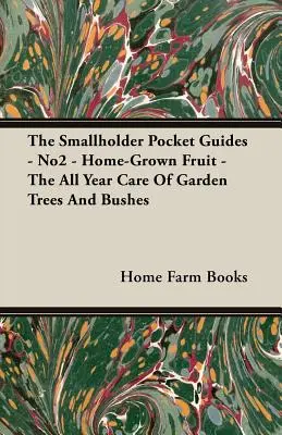 Ghidurile de buzunar ale micului fermier - Nr. 2 - Fructe cultivate acasă - Îngrijirea pe tot parcursul anului a arborilor și arbuștilor de grădină - The Smallholder Pocket Guides - No2 - Home-Grown Fruit - The All Year Care of Garden Trees and Bushes