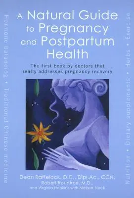 Un ghid natural pentru sănătatea în sarcină și postpartum: Prima carte a medicilor care abordează cu adevărat recuperarea după sarcină - A Natural Guide to Pregnancy and Postpartum Health: The First Book by Doctors That Really Addresses Pregnancy Recovery