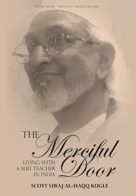 Ușa Milostivă: Trăind cu un profesor sufi în India - The Merciful Door: Living with a Sufi Teacher in India