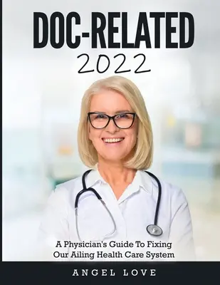Doc-Related 2022: Ghidul unui medic pentru repararea sistemului nostru de sănătate aflat în dificultate - Doc-Related 2022: A Physician's Guide To Fixing Our Ailing Health Care System