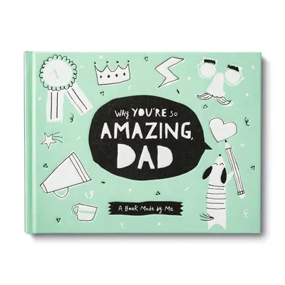 Why You're So Amazing, Dad: A Fun Fill-In Book for Kids to Celebrate Their Dad