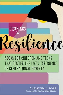 Profile in Resilience: Cărți pentru copii și adolescenți care centrează experiența trăită de sărăcia generațională - Profiles in Resilience: Books for Children and Teens That Center the Lived Experience of Generational Poverty