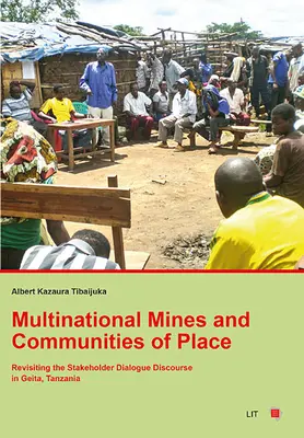 Minele multinaționale și comunitățile locale: Revizitarea discursului de dialog al părților interesate în Geita, Tanzania - Multinational Mines and Communities of Place: Revisiting the Stakeholder Dialogue Discourse in Geita, Tanzania