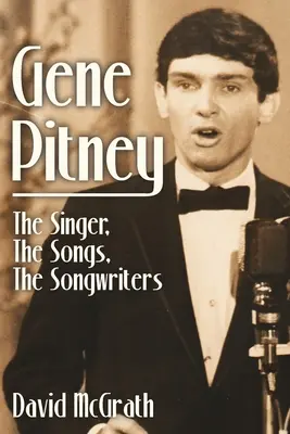 Gene Pitney: cântărețul, cântecele, compozitorii - Gene Pitney: The Singer, the Songs, the Songwriters