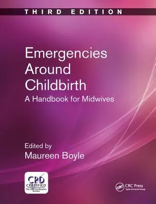 Emergencies Around Childbirth: A Handbook for Midwives (Manual pentru moașe), ediția a treia - Emergencies Around Childbirth: A Handbook for Midwives, Third Edition