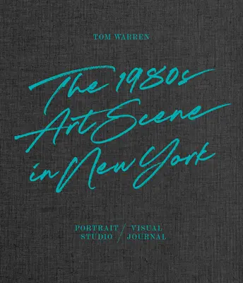 Tom Warren: Scena artistică a anilor 1980 în New York - Tom Warren: The 1980s Art Scene in New York