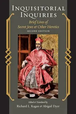 Anchete inchizitoriale: Scurte vieți de evrei secreți și alți eretici - Inquisitorial Inquiries: Brief Lives of Secret Jews and Other Heretics