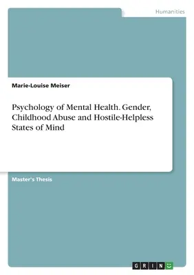 Psihologia sănătății mintale. Sexul, abuzul în copilărie și stările de spirit ostile-elene - Psychology of Mental Health. Gender, Childhood Abuse and Hostile-Helpless States of Mind
