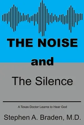 The Noise and The Silence: Un doctor texan învață să-L audă pe Dumnezeu - The Noise and The Silence: A Texas doctor learns to hear God
