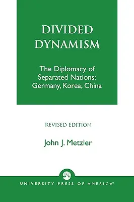 Dinamism divizat: Diplomația națiunilor separate: Germania, Coreea și China - Divided Dynamism: The Diplomacy of Separated Nations: Germany, Korea, and China