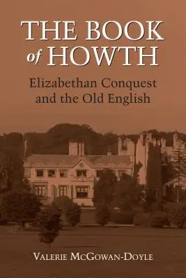 Cartea lui Howth: Conquista elisabetană și engleza veche - The Book of Howth: Elizabethan Conquest and the Old English