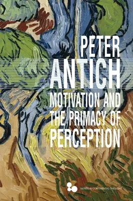 Motivația și primatul percepției: Fenomenologia cunoașterii a lui Merleau-Ponty - Motivation and the Primacy of Perception: Merleau-Ponty's Phenomenology of Knowledge