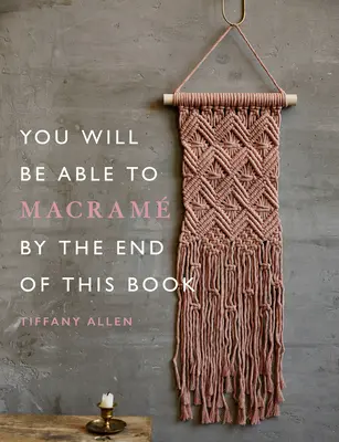 Vei fi capabil să faci macrameuri până la sfârșitul acestei cărți - You Will Be Able to Macram by the End of This Book