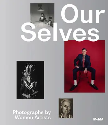 Our Selves: Fotografii realizate de femei artist - Our Selves: Photographs by Women Artists