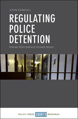 Reglementarea detenției poliției: Voci din spatele ușilor închise - Regulating Police Detention: Voices from Behind Closed Doors