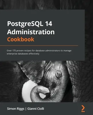 PostgreSQL 14 Administration Cookbook: Peste 175 de rețete dovedite pentru administratorii de baze de date pentru a gestiona eficient bazele de date enterprise - PostgreSQL 14 Administration Cookbook: Over 175 proven recipes for database administrators to manage enterprise databases effectively