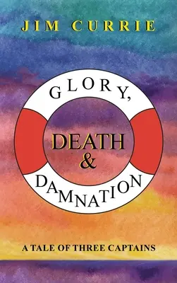 Glorie, moarte și damnare: O poveste a trei căpitani - Glory, Death & Damnation: A Tale of Three Captains