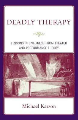Terapie mortală: Lecții de vivacitate din teoria teatrului și a performanței - Deadly Therapy: Lessons in Liveliness from Theater and Performance Theory