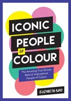 Iconic People of Colour - Poveștile adevărate uimitoare din spatele oamenilor de culoare inspiraționali - Iconic People of Colour - The Amazing True Stories Behind Inspirational People of Colour