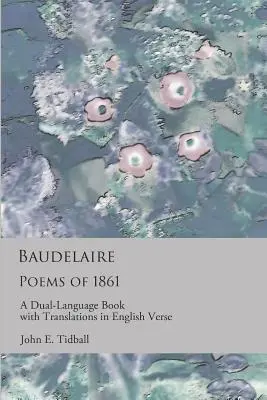 Baudelaire: Poezii din 1861: O carte în două limbi, cu traduceri în versuri în engleză - Baudelaire: Poems of 1861: A dual-language book with translations in English verse