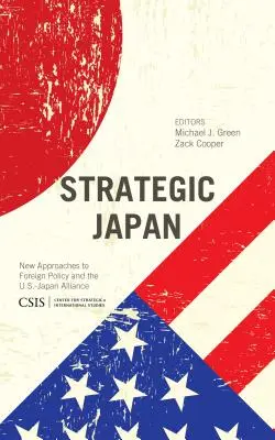 Japonia strategică: Noi abordări ale politicii externe și ale Alianței SUA-Japonia (New Approaches to Foreign Policy and the U.S.-Japan Alliance) - Strategic Japan: New Approaches to Foreign Policy and the U.S.-Japan Alliance