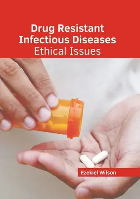 Boli infecțioase rezistente la medicamente: Probleme etice - Drug Resistant Infectious Diseases: Ethical Issues